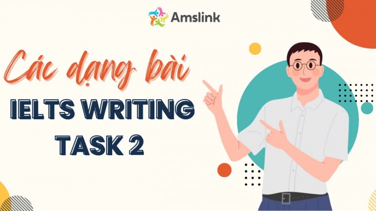 TỔNG HỢP ĐẦY ĐỦ CÁC DẠNG BÀI IELTS WRITING TASK 2